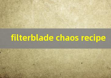  filterblade chaos recipe